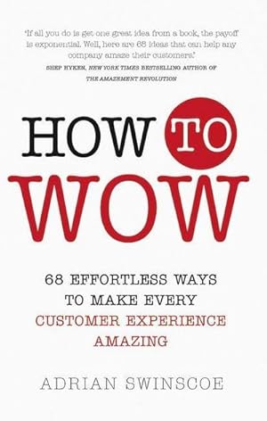 Bild des Verkufers fr How to Wow : 68 Effortless Ways to Make Every Customer Experience Amazing zum Verkauf von AHA-BUCH GmbH