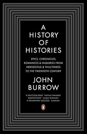 Seller image for A History of Histories : Epics, Chronicles, Romances and Inquiries from Herodotus and Thucydides to the Twentieth Century for sale by AHA-BUCH GmbH