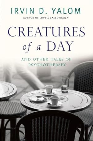 Imagen del vendedor de Creatures of a Day : And Other Tales of Psychotherapy a la venta por AHA-BUCH GmbH