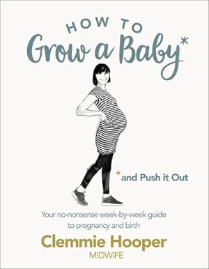 Imagen del vendedor de How to Grow a Baby and Push It Out : Your no-nonsense guide to pregnancy and birth a la venta por AHA-BUCH GmbH