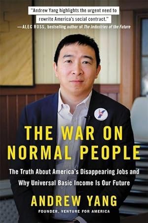 Bild des Verkufers fr The War on Normal People : The Truth About America's Disappearing Jobs and Why Universal Basic Income Is Our Future zum Verkauf von AHA-BUCH GmbH