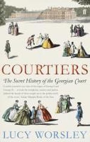Bild des Verkufers fr Courtiers : The Secret History of the Georgian Court zum Verkauf von AHA-BUCH GmbH