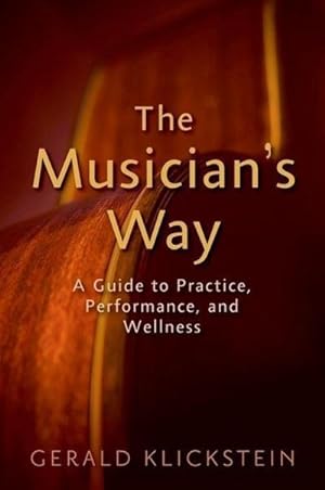 Imagen del vendedor de The Musician's Way : A Guide to Practice, Performance, and Wellness a la venta por AHA-BUCH GmbH
