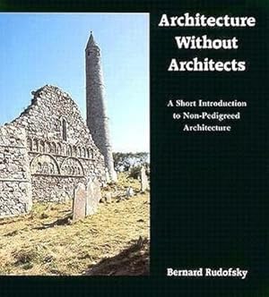 Bild des Verkufers fr Architecture without Architects : A Short Introduction to Non-Pedigreed Architecture zum Verkauf von AHA-BUCH GmbH