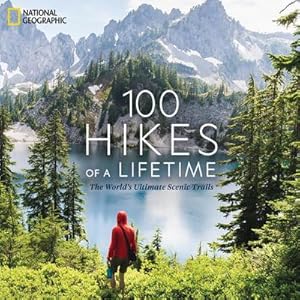 Bild des Verkufers fr 100 Hikes of a Lifetime : The World's Ultimate Scenic Trails zum Verkauf von AHA-BUCH GmbH