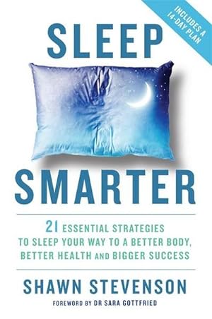 Bild des Verkufers fr Sleep Smarter : 21 Essential Strategies to Sleep Your Way to a Better Body, Better Health and Bigger Success zum Verkauf von AHA-BUCH GmbH