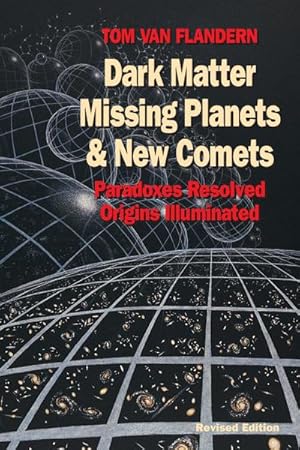 Bild des Verkufers fr Dark Matter, Missing Planets and New Comets : Paradoxes Resolved, Origins Illuminated zum Verkauf von AHA-BUCH GmbH