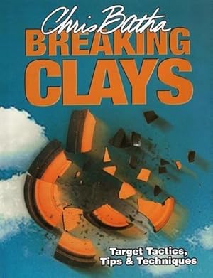 Bild des Verkufers fr Breaking Clays : Target Tactics, Tips and Techniques zum Verkauf von AHA-BUCH GmbH