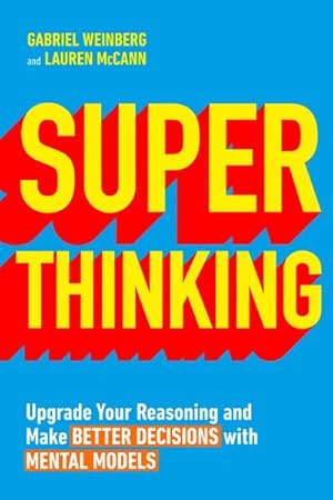 Immagine del venditore per Super Thinking : Upgrade Your Reasoning and Make Better Decisions with Mental Models venduto da AHA-BUCH GmbH