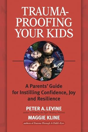 Bild des Verkufers fr Trauma-Proofing Your Kids: A Parents' Guide for Instilling Confidence, Joy and Resilience zum Verkauf von AHA-BUCH GmbH