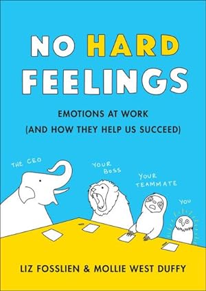 Immagine del venditore per No Hard Feelings : Emotions at Work and How They Help Us Succeed venduto da AHA-BUCH GmbH