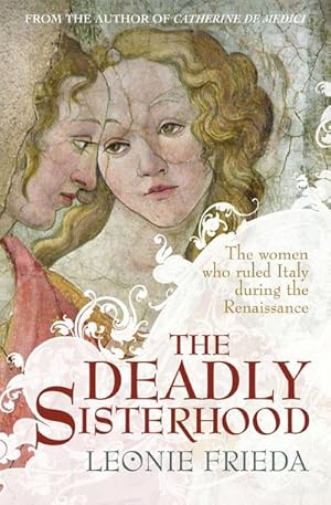 Seller image for The Deadly Sisterhood : A story of Women, Power and Intrigue in the Italian Renaissance for sale by AHA-BUCH GmbH