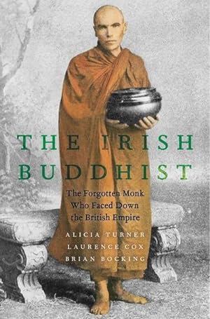 Bild des Verkufers fr The Irish Buddhist : The Forgotten Monk who Faced Down the British Empire zum Verkauf von AHA-BUCH GmbH
