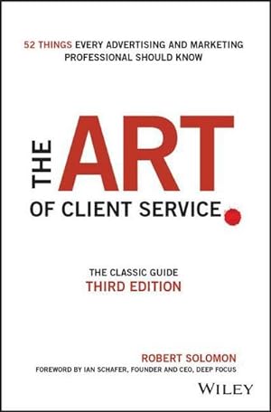Bild des Verkufers fr The Art of Client Service : The Classic Guide, Updated for Today's Marketers and Advertisers zum Verkauf von AHA-BUCH GmbH