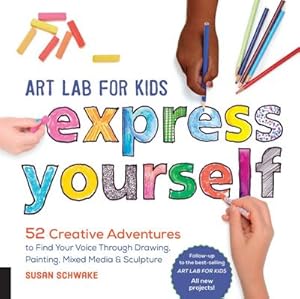 Bild des Verkufers fr Art Lab for Kids: Express Yourself : 52 Creative Adventures to Find Your Voice Through Drawing, Painting, Mixed Media, and Sculpture zum Verkauf von AHA-BUCH GmbH