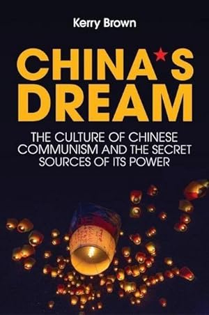 Bild des Verkufers fr China's Dream : The Culture of Chinese Communism and the Secret Sources of its Power zum Verkauf von AHA-BUCH GmbH