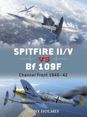 Bild des Verkufers fr Spitfire II/V vs Bf 109F : Channel Front 1940-42 zum Verkauf von AHA-BUCH GmbH