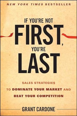 Imagen del vendedor de If You're Not First, You're Last : Sales Strategies to Dominate Your Market and Beat Your Competition a la venta por AHA-BUCH GmbH