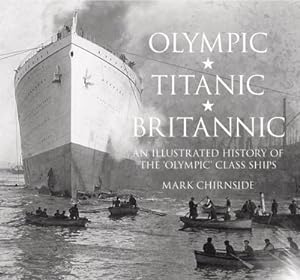 Imagen del vendedor de Olympic, Titanic, Britannic : An Illustrated History of the Olympic Class Ships a la venta por AHA-BUCH GmbH