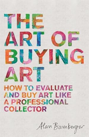Bild des Verkufers fr The Art of Buying Art : How to evaluate and buy art like a professional collector zum Verkauf von AHA-BUCH GmbH