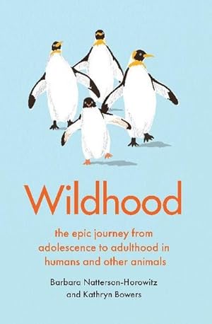Seller image for Wildhood : the epic journey from adolescence to adulthood in humans and other animals for sale by AHA-BUCH GmbH