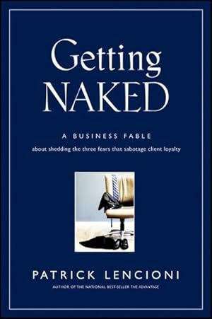 Bild des Verkufers fr Getting Naked : A Business Fable About Shedding The Three Fears That Sabotage Client Loyalty zum Verkauf von AHA-BUCH GmbH