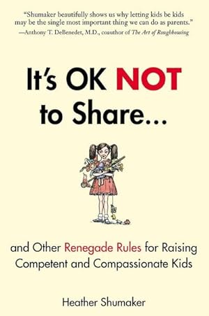 Seller image for It's Ok Not to Share and Other Renegade Rules for Raising Competent and Compassionate Kids for sale by AHA-BUCH GmbH