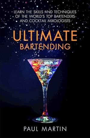 Bild des Verkufers fr Ultimate Bartending : Learn the skills and techniques of the world's top bartenders and cocktail mixologists zum Verkauf von AHA-BUCH GmbH