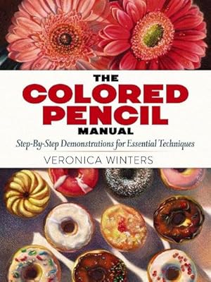 Seller image for The Colored Pencil Manual: Step-by-Step Demonstrations for Essential Techniques for sale by AHA-BUCH GmbH