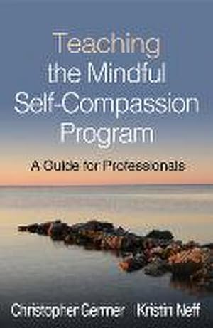 Bild des Verkufers fr Teaching the Mindful Self-Compassion Program : A Guide for Professionals zum Verkauf von AHA-BUCH GmbH