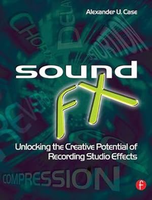 Bild des Verkufers fr Sound FX : Unlocking the Creative Potential of Recording Studio Effects zum Verkauf von AHA-BUCH GmbH