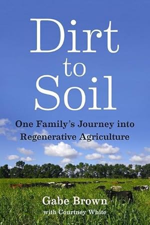 Seller image for Dirt to Soil : One Family's Journey into Regenerative Agriculture for sale by AHA-BUCH GmbH