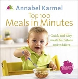 Seller image for Top 100 Meals in Minutes : All New Quick and Easy Meals for Babies and Toddlers for sale by AHA-BUCH GmbH