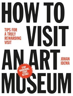 Bild des Verkufers fr How to Visit an Art Museum: Tips for a Truly Rewarding Visit zum Verkauf von AHA-BUCH GmbH