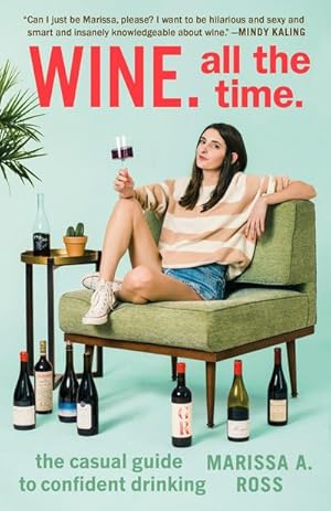 Bild des Verkufers fr Wine. All the Time.: The Casual Guide to Confident Drinking zum Verkauf von AHA-BUCH GmbH
