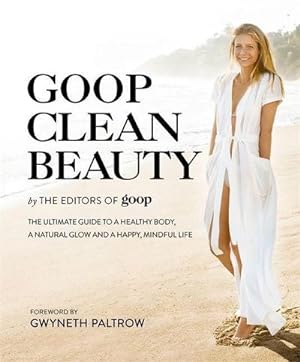 Bild des Verkäufers für Goop Clean Beauty : The Ultimate Guide to a Healthy Body, a Natural Glow and a Happy, Mindful Life zum Verkauf von AHA-BUCH GmbH