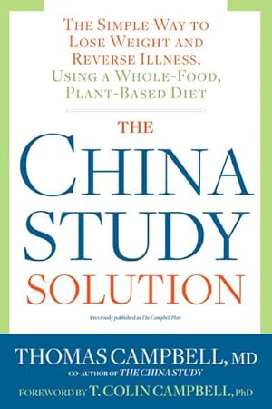 Bild des Verkufers fr The China Study Solution : The Simple Way to Lose Weight and Reverse Illness, Using a Whole-Food, Plant-Based Diet zum Verkauf von AHA-BUCH GmbH