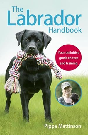 Seller image for The Labrador Handbook : The definitive guide to training and caring for your Labrador for sale by AHA-BUCH GmbH