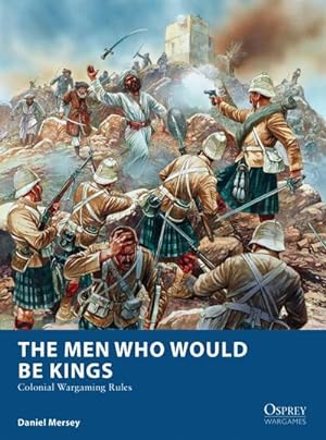 Imagen del vendedor de The Men Who Would Be Kings : Colonial Wargaming Rules a la venta por AHA-BUCH GmbH