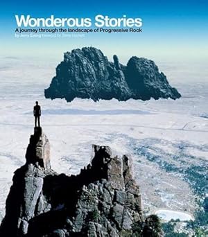 Bild des Verkufers fr Wonderous Stories : A Journey Through the Landscape of Progressive Rock zum Verkauf von AHA-BUCH GmbH