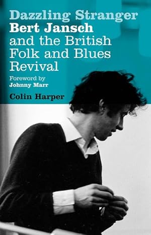 Immagine del venditore per Dazzling Stranger : Bert Jansch and the British Folk and Blues Revival venduto da AHA-BUCH GmbH