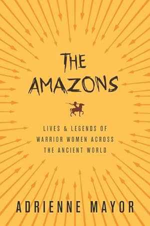 Bild des Verkufers fr The Amazons : Lives and Legends of Warrior Women Across the Ancient World zum Verkauf von AHA-BUCH GmbH