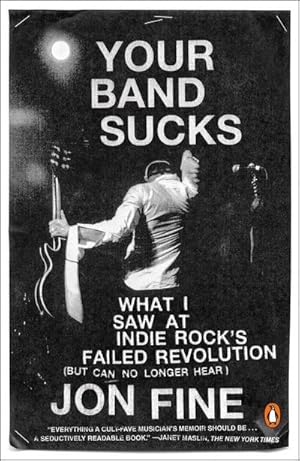 Bild des Verkufers fr Your Band Sucks : What I Saw at Indie Rock's Failed Revolution (But Can No Longer Hear) zum Verkauf von AHA-BUCH GmbH