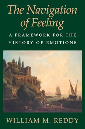 Seller image for The Navigation of Feeling : A Framework for the History of Emotions for sale by AHA-BUCH GmbH