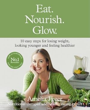 Imagen del vendedor de Eat. Nourish. Glow. : 10 Easy Steps for Losing Weight, Looking Younger & Feeling Healthier a la venta por AHA-BUCH GmbH