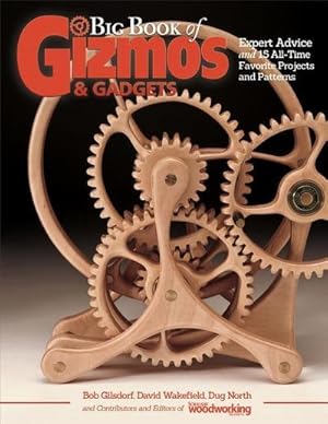 Bild des Verkufers fr Big Book of Gizmos & Gadgets : Expert Advice and 15 All-Time Favorite Projects and Patterns zum Verkauf von AHA-BUCH GmbH