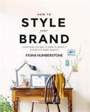 Immagine del venditore per How to Style Your Brand : Everything You Need to Know to Create a Distinctive Brand Identity venduto da AHA-BUCH GmbH