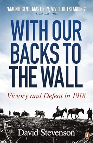 Bild des Verkufers fr With Our Backs to the Wall : Victory and Defeat in 1918 zum Verkauf von AHA-BUCH GmbH