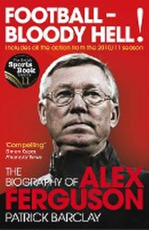 Bild des Verkufers fr Football - Bloody Hell! : The Biography of Alex Ferguson zum Verkauf von AHA-BUCH GmbH