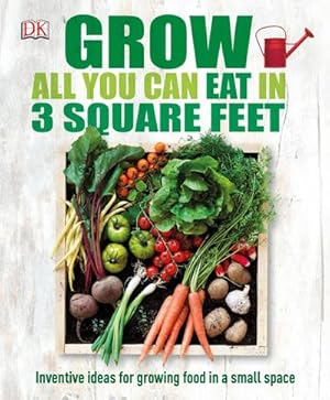 Bild des Verkufers fr Grow All You Can Eat In Three Square Feet : Inventive Ideas for Growing Food in a Small Space zum Verkauf von AHA-BUCH GmbH